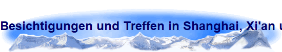 Besichtigungen und Treffen in Shanghai, Xi'an und Peking.