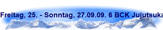 Freitag, 25. - Sonntag, 27.09.09. 6 BCK Jujutsuka in Hamburg.