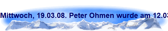 Mittwoch, 19.03.08. Peter Ohmen wurde am 12.03.08, 72 Jahre.