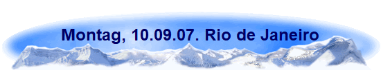 Montag, 10.09.07. Rio de Janeiro