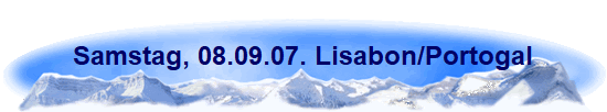 Samstag, 08.09.07. Lisabon/Portogal
