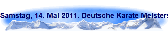 Samstag, 14. Mai 2011. Deutsche Karate Meisterschaften in Kln.