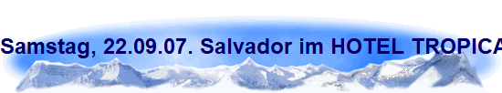 Samstag, 22.09.07. Salvador im HOTEL TROPICAL BAHIA