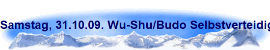 Samstag, 31.10.09. Wu-Shu/Budo Selbstverteidigungslehrgang in Bonn/St. Augustin.