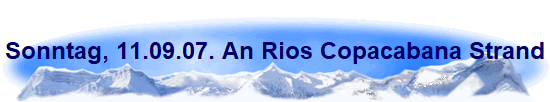 Sonntag, 11.09.07. An Rios Copacabana Strand