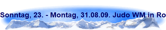Sonntag, 23. - Montag, 31.08.09. Judo WM in Rotterdam (26.-30.08.09)